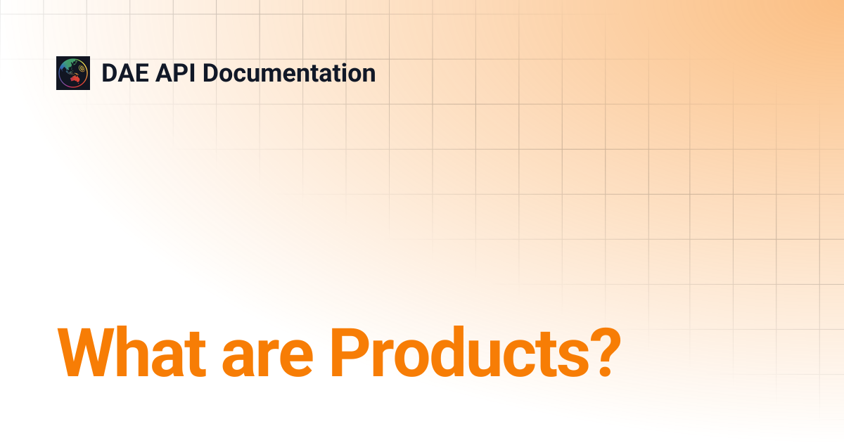 What are Products? | DAE API Documentation